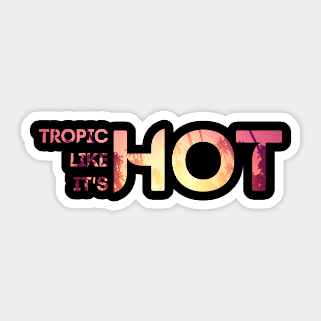 Tropic Like It's Hot Sticker by adcastaway